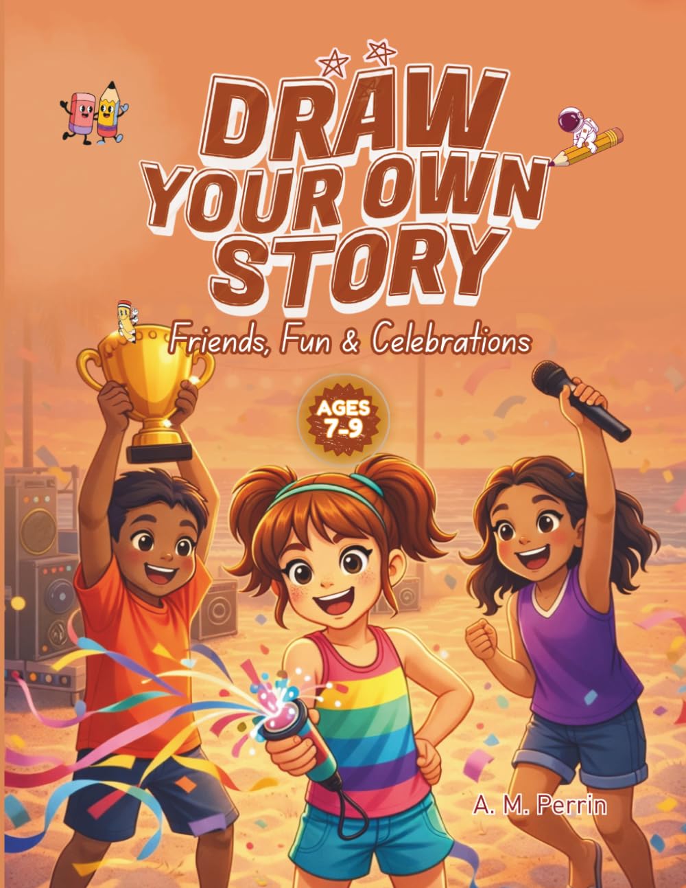 Draw Your Own Story: Friends, Fun & Celebrations: An Interactive Read-and-Draw Activity Book for Ages 7–9