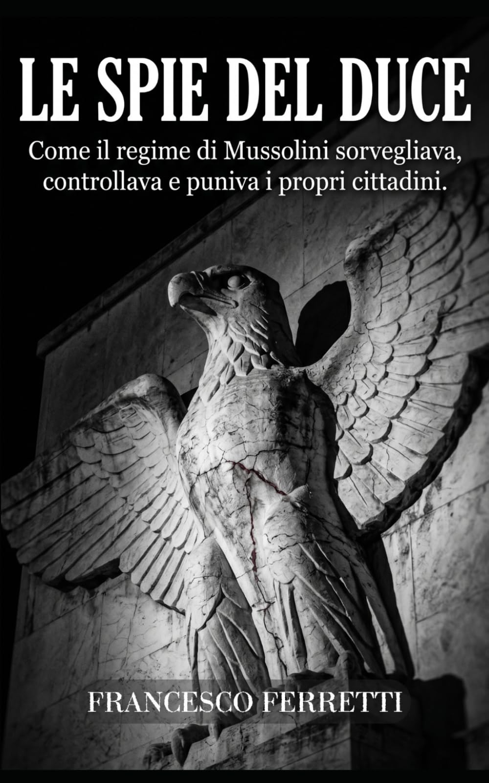 Le Spie del Duce: Come il regime di Mussolini sorvegliava, controllava e puniva i propri cittadini
