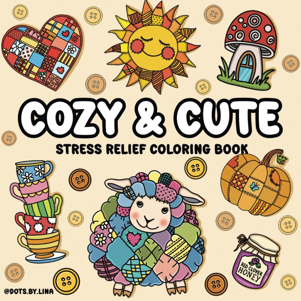 Cozy & Cute: Stress Relief Whimsical Coloring Book | Featuring Patchwork-Style Animals, Patterns, and Comfy Hygge Scenes for Creative Calm and Comfort (A Bold and Easy Style) (Cozy Bold & Easy)
