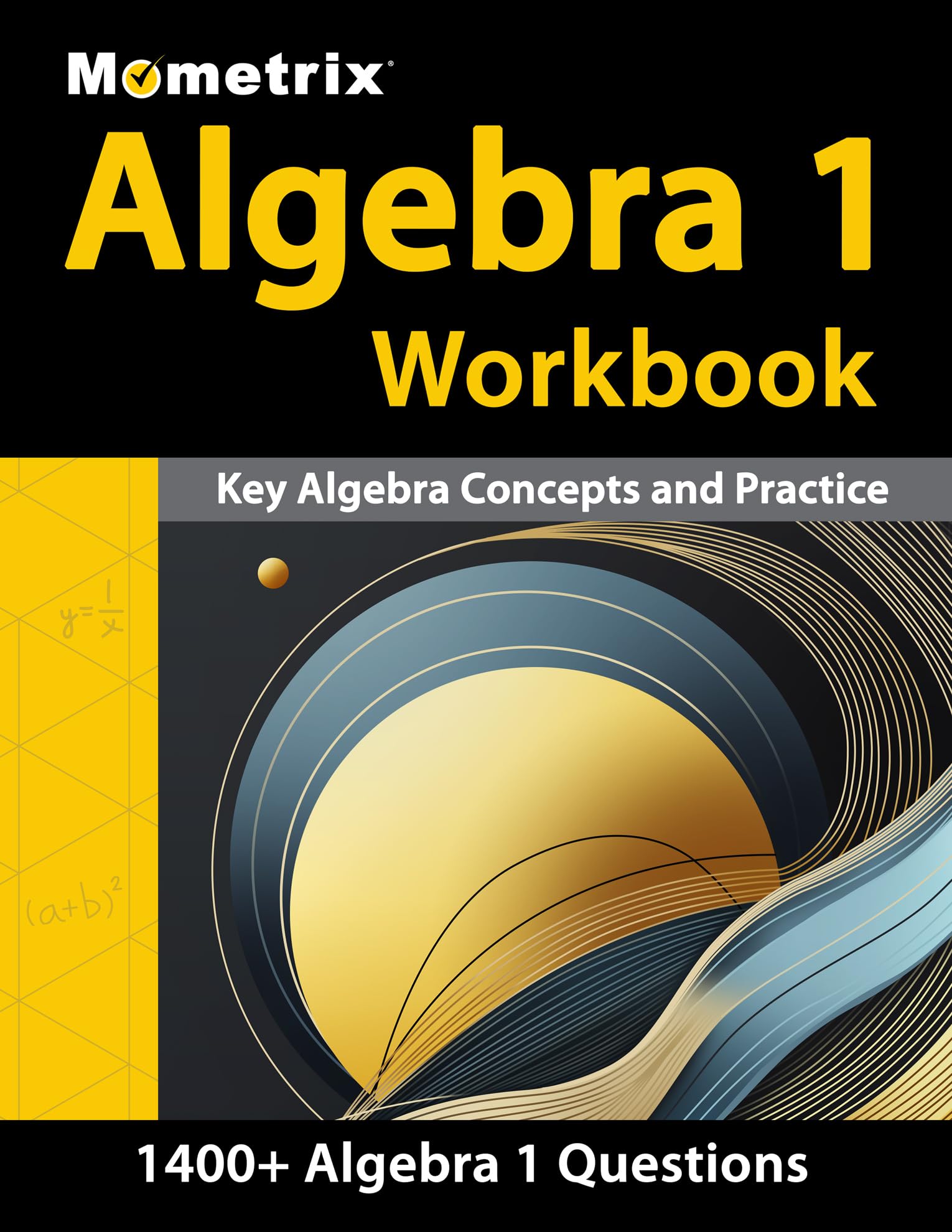 Algebra 1 Workbook - 1,400+ Questions, Key Algebra Concepts and Practice: [Detailed Answer Explanations]