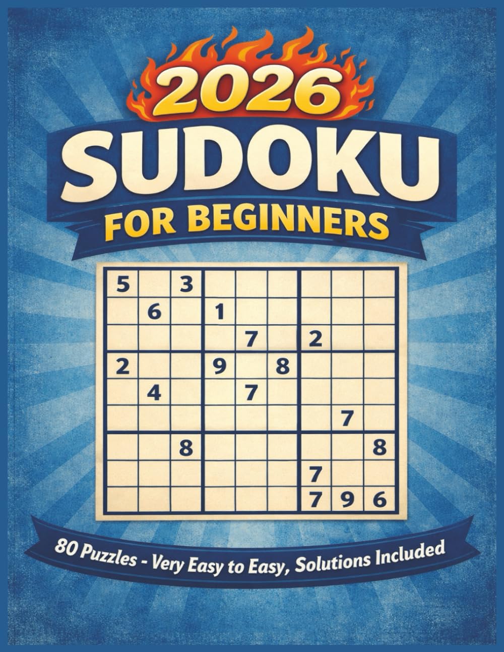 2026 SUDOKU FOR BEGINNERS: 80 Puzzles for Beginners With Solutions | Very Easy to Easy Level | The Perfect Challenge for Beginners