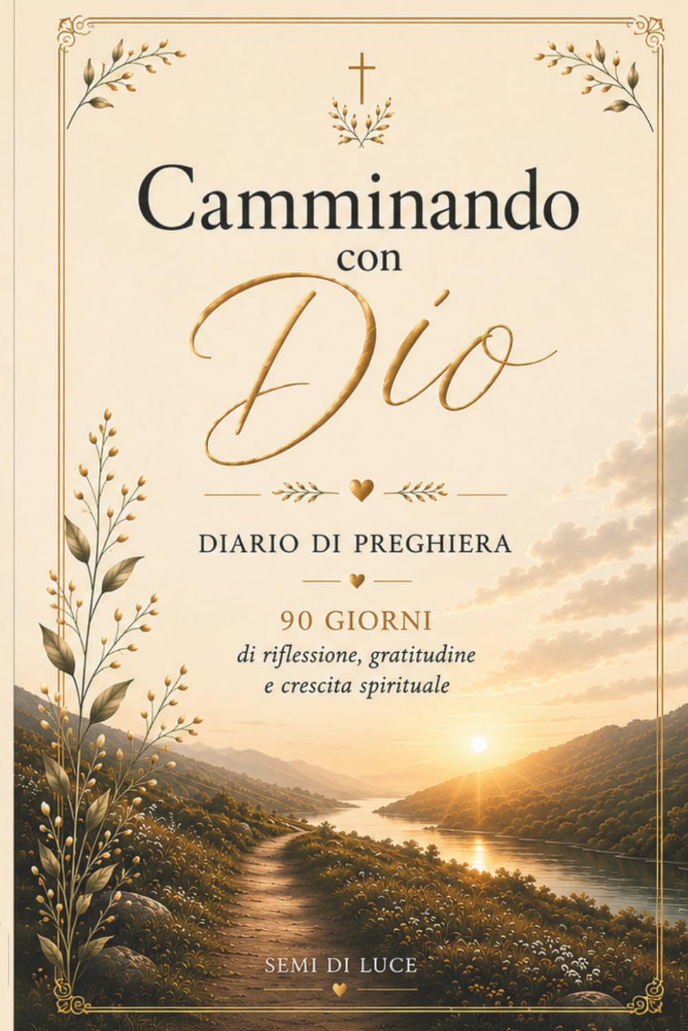 Camminando con Dio: Diario di preghiera – 90 giorni di riflessione, gratitudine e crescita spirituale (Semi di Luce)