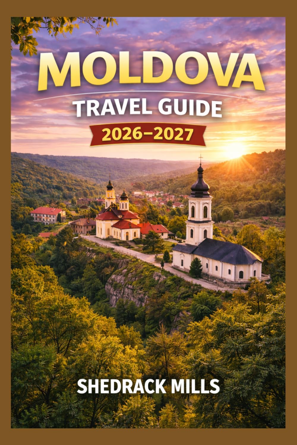 Moldova Travel Guide 2026-2027: Cruise, Insider Tips, Itineraries, and Adventures (Ultimate Travel guide series 2026-2027 edition)
