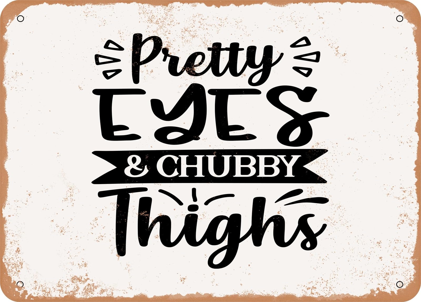 Metal Sign - Pretty Eyes and Chubby Thighs - 5 - Vintage Look Sign home decor