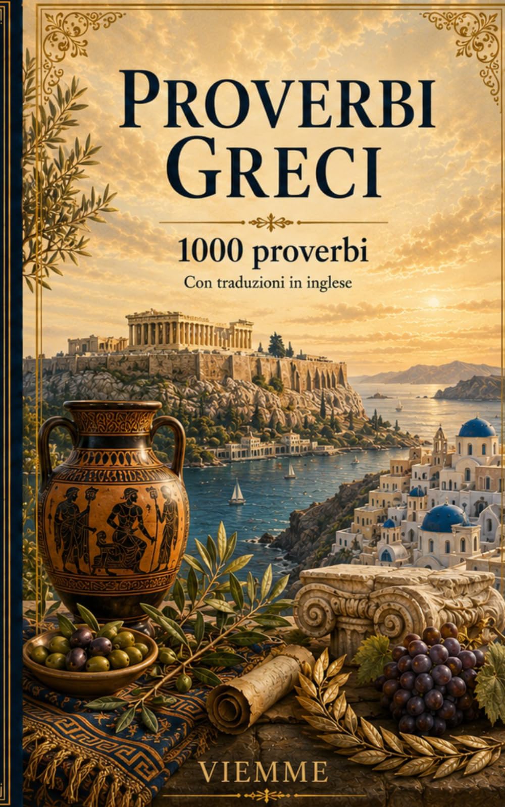 Proverbi greci: 1000 proverbi greci: detti, modi di dire e saggezza popolare greca con traduzione e spiegazione in italiano