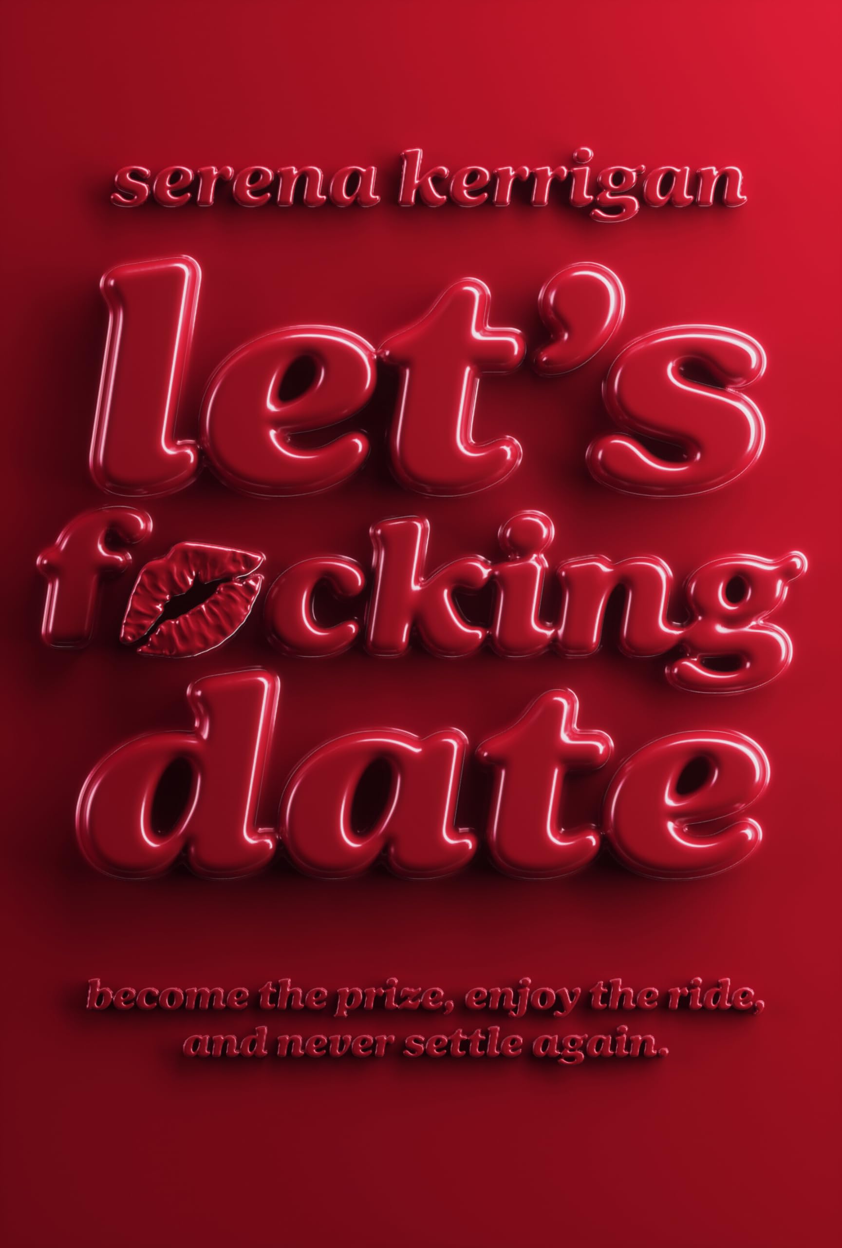 Let's F*cking Date: The Ultimate Dating Bible for Never Settling Again