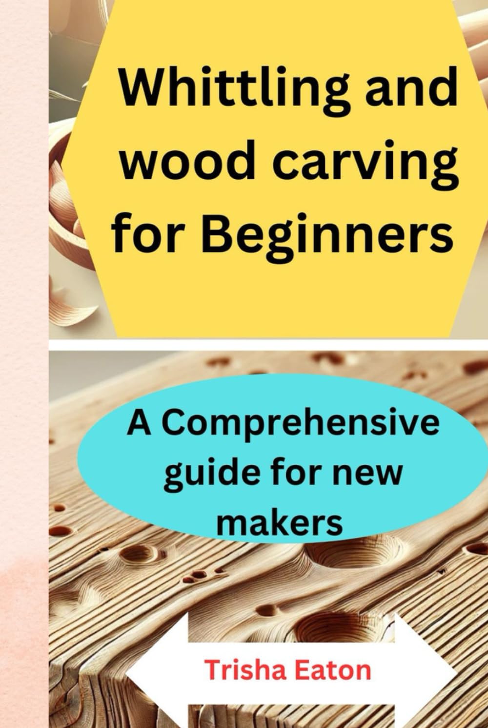 Whittling and wood carving for Beginners: A Comprehensive guide for new makers