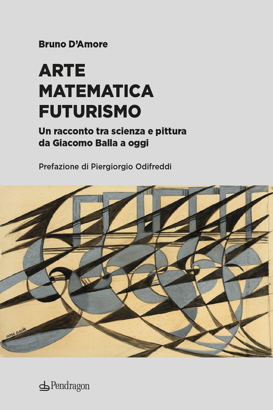 Arte Matematica Futurismo. Un Racconto Tra Scienza E Pittura Da Giacomo Balla A Oggi - 4
