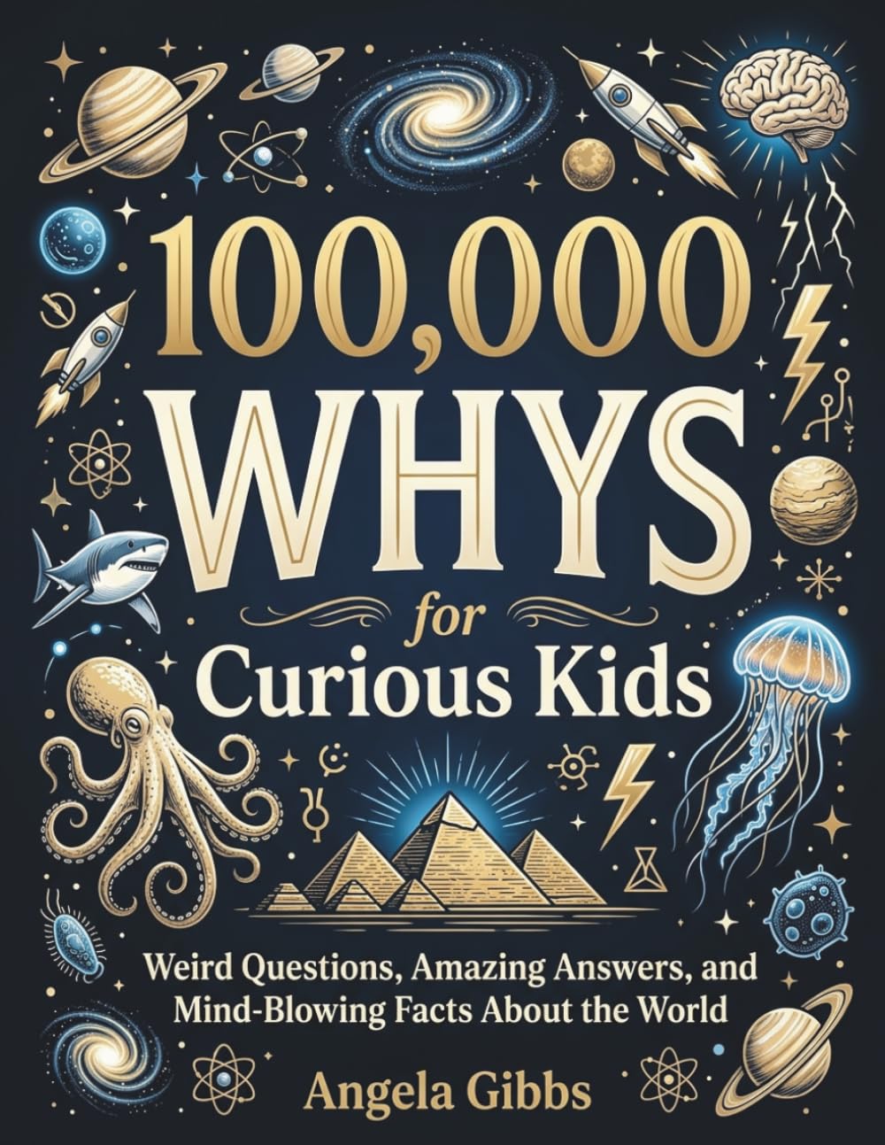 100,000 Whys for Curious Kids: Weird Questions, Amazing Answers, and Mind-Blowing Facts About the World