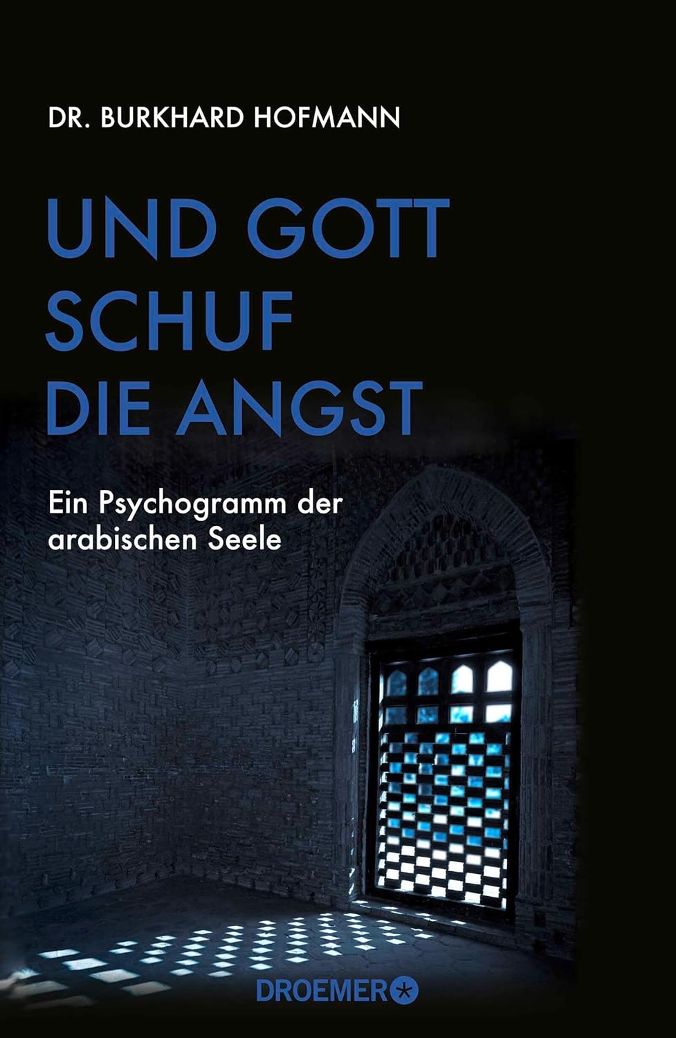 Und Gott Schuf Die Angst Ein Psychogramm Der Arabischen Seele