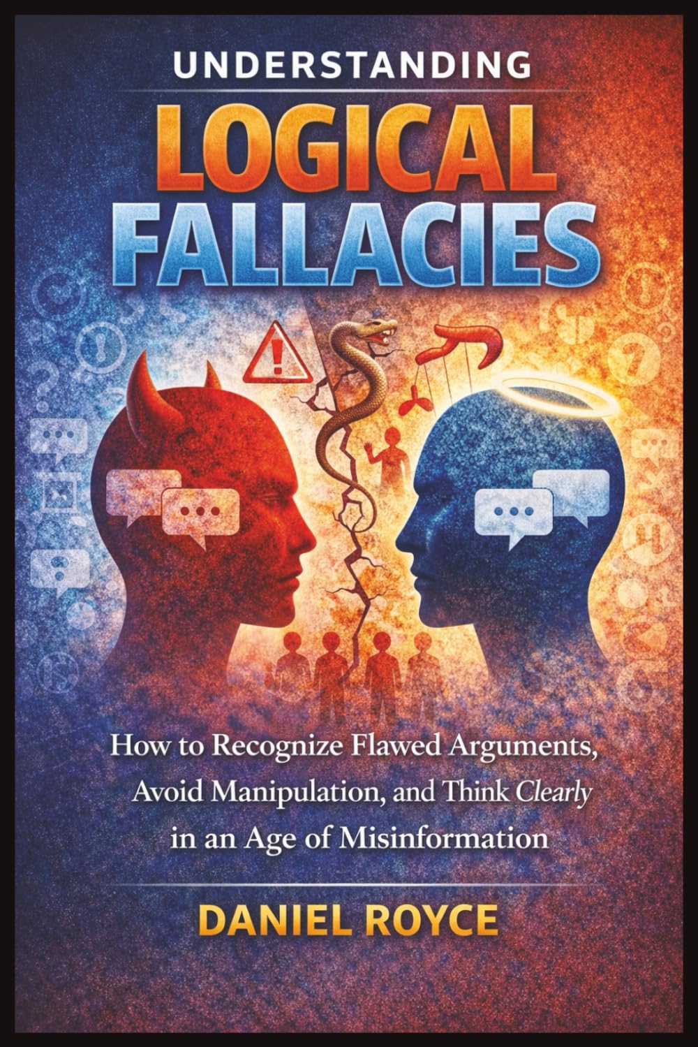 Understanding Logical Fallacies: How to Recognize Flawed Arguments, Avoid Manipulation, and Think Clearly in an Age of Misinformation (LEARN FAST: UNDERSTANDING SERIES)