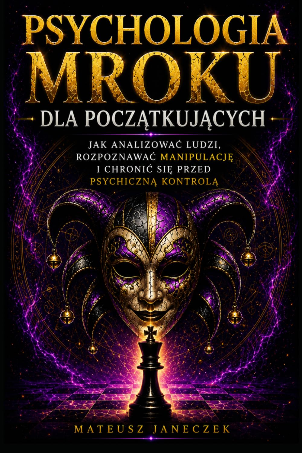Psychologia Mroku dla Początkujących – Jak Analizować Ludzi, Rozpoznawać Manipulację i Chronić Się przed Psychiczną Kontrolą
