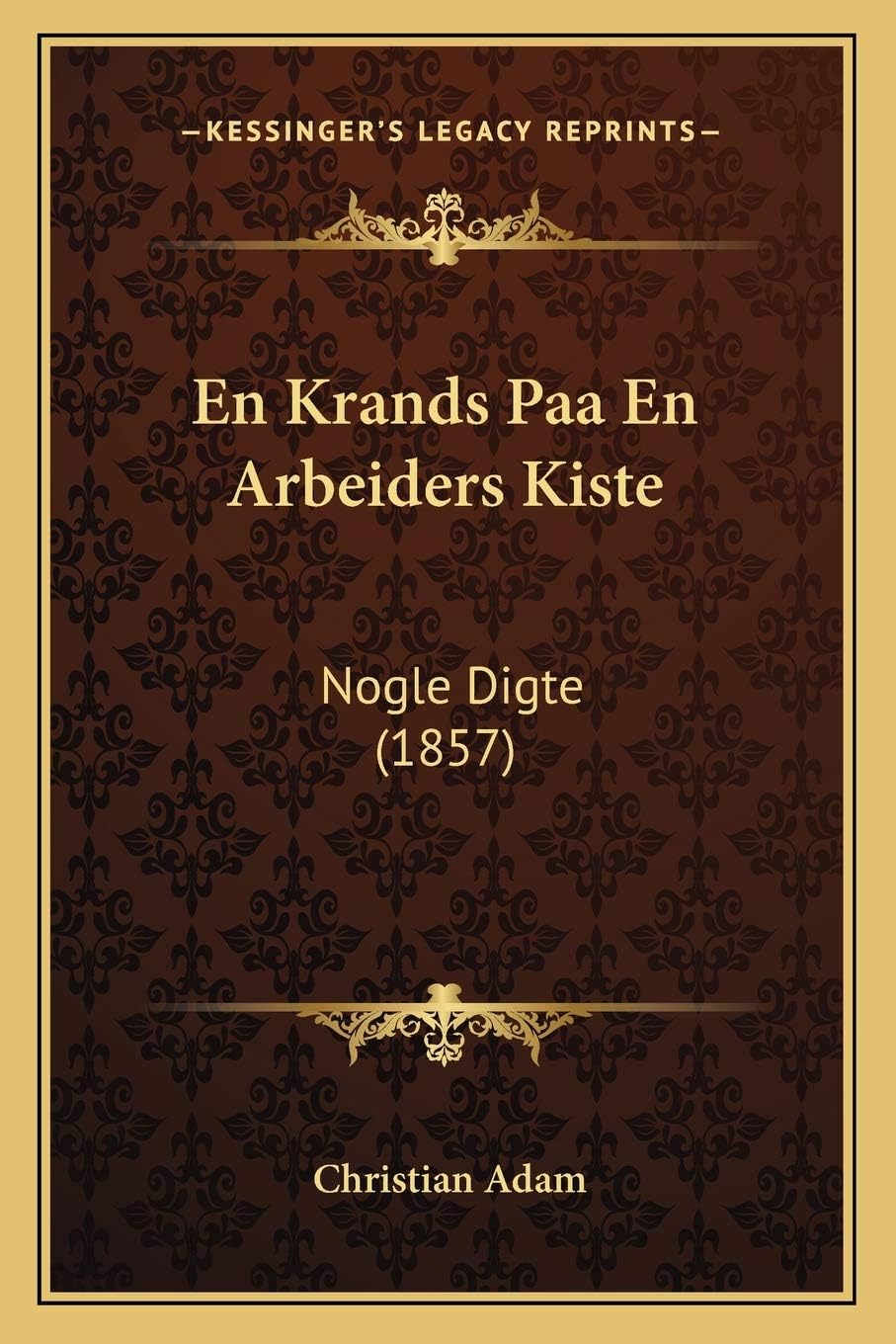 En Krands Paa En Arbeiders Kiste: Nogle Digte (1857)