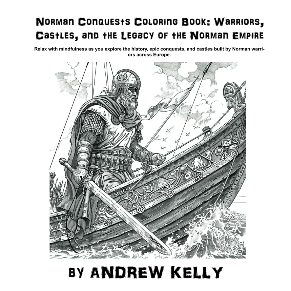 Norman Conquests Coloring Book: Warriors, Castles, and the Legacy of the Norman Empire: Relax with mindfulness as you explore the history, epic ... and Knights: Historic Coloring Adventures)