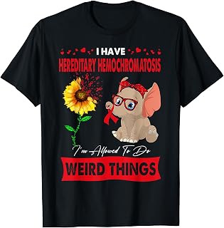 Hereditary Hemochromatosis I'm Allowed To Do Weird Things T-Shirt