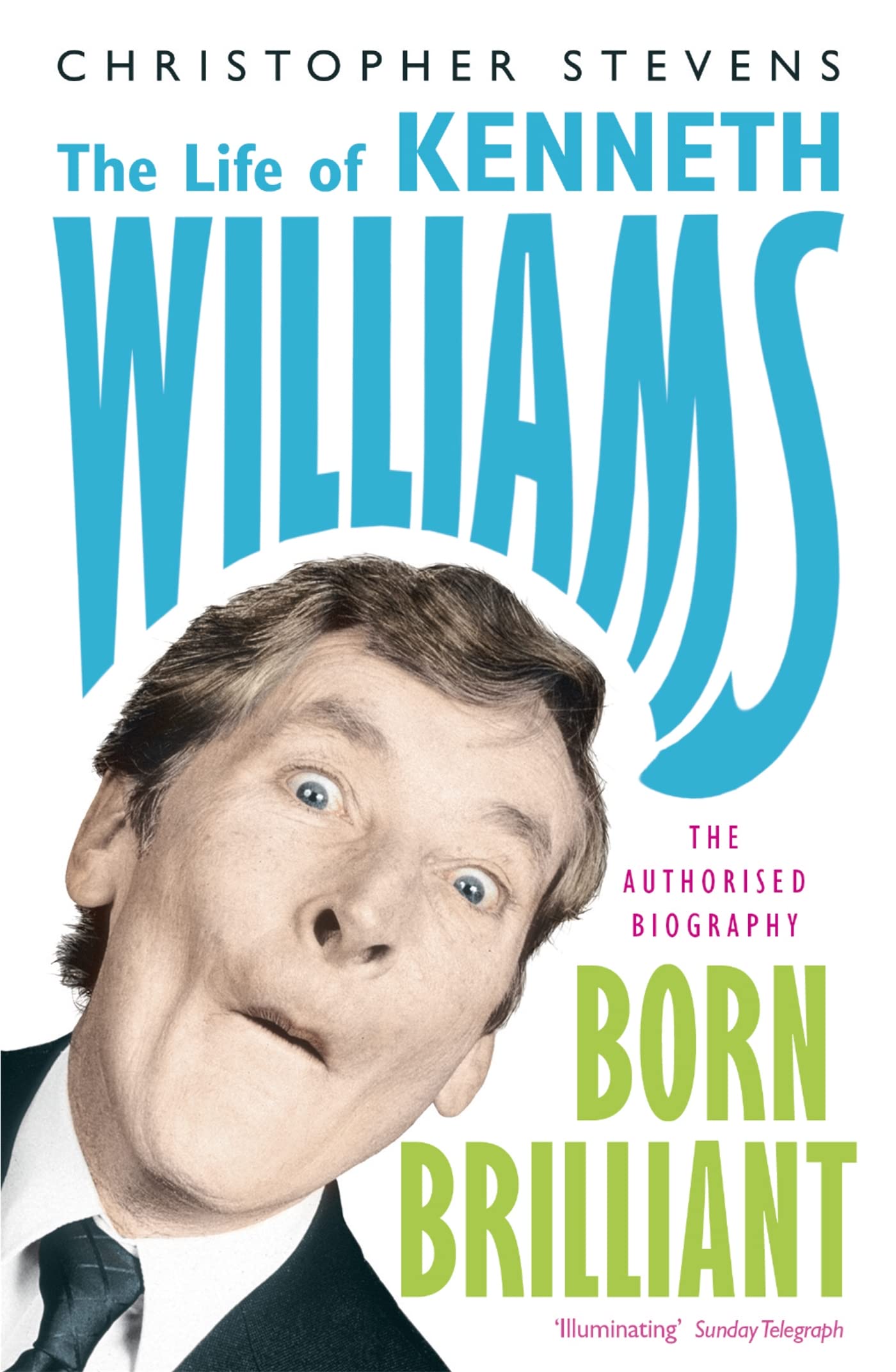 Kenneth Williams: Born Brilliant - The Life of Kenneth Williams By Christopher