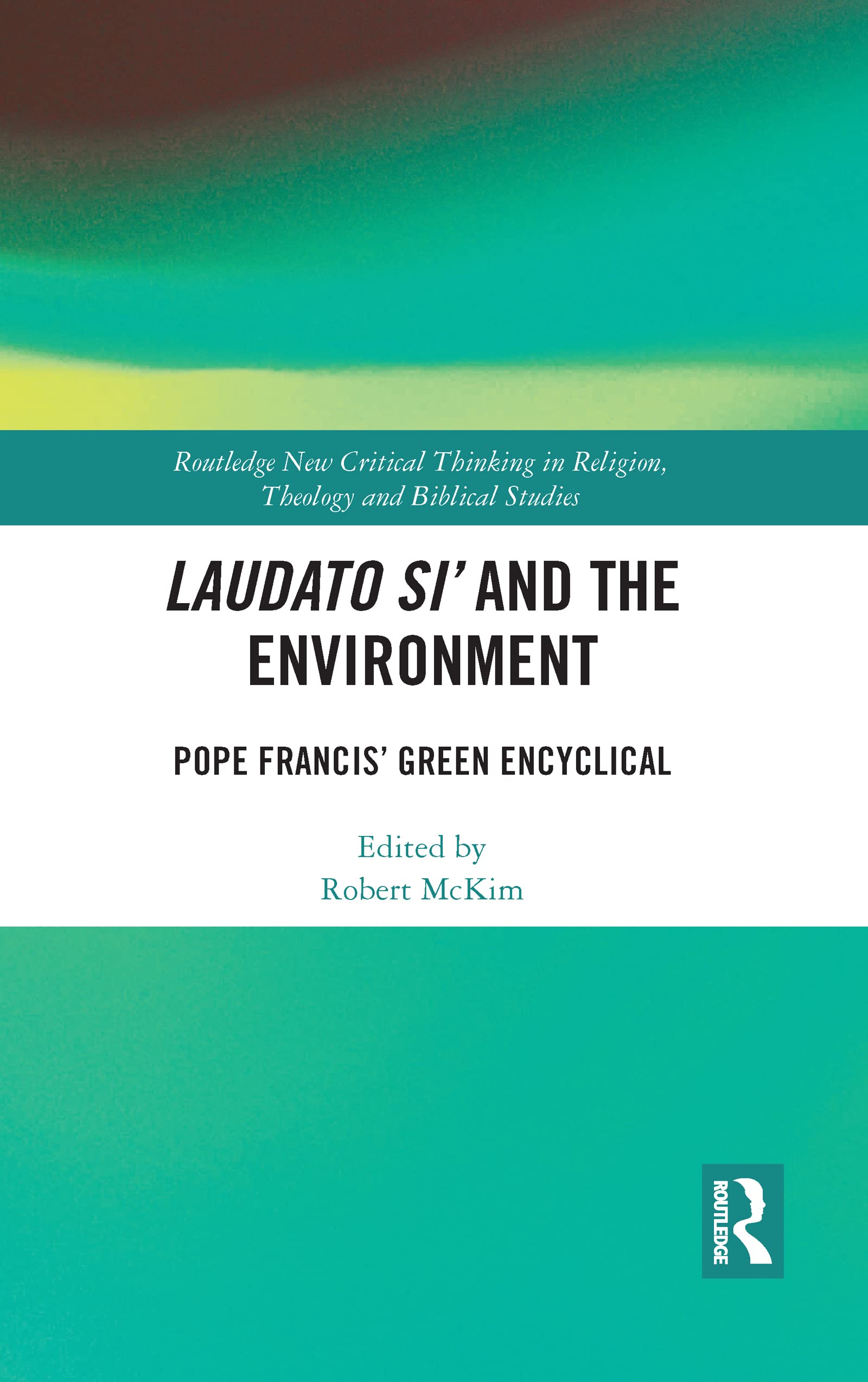 Laudato Si' and the Environment (Routledge New Critical Thinking in Religion, Theology and Biblical Studies)