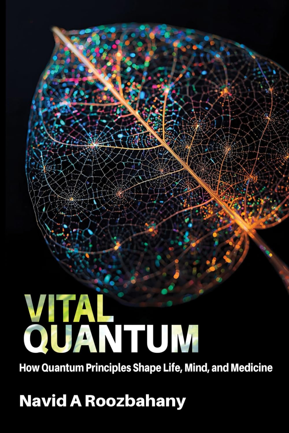 Vital Quantum: How Quantum Principles Shape Life, Mind, and Medicine