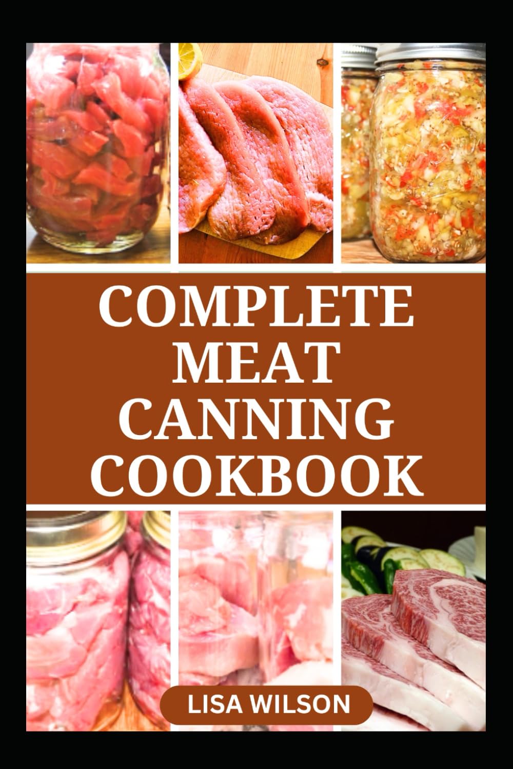 COMPLETE MEAT CANNING COOKBOOK: Simple Home Canning Techniques to Preserve Meats, Poultry In jar