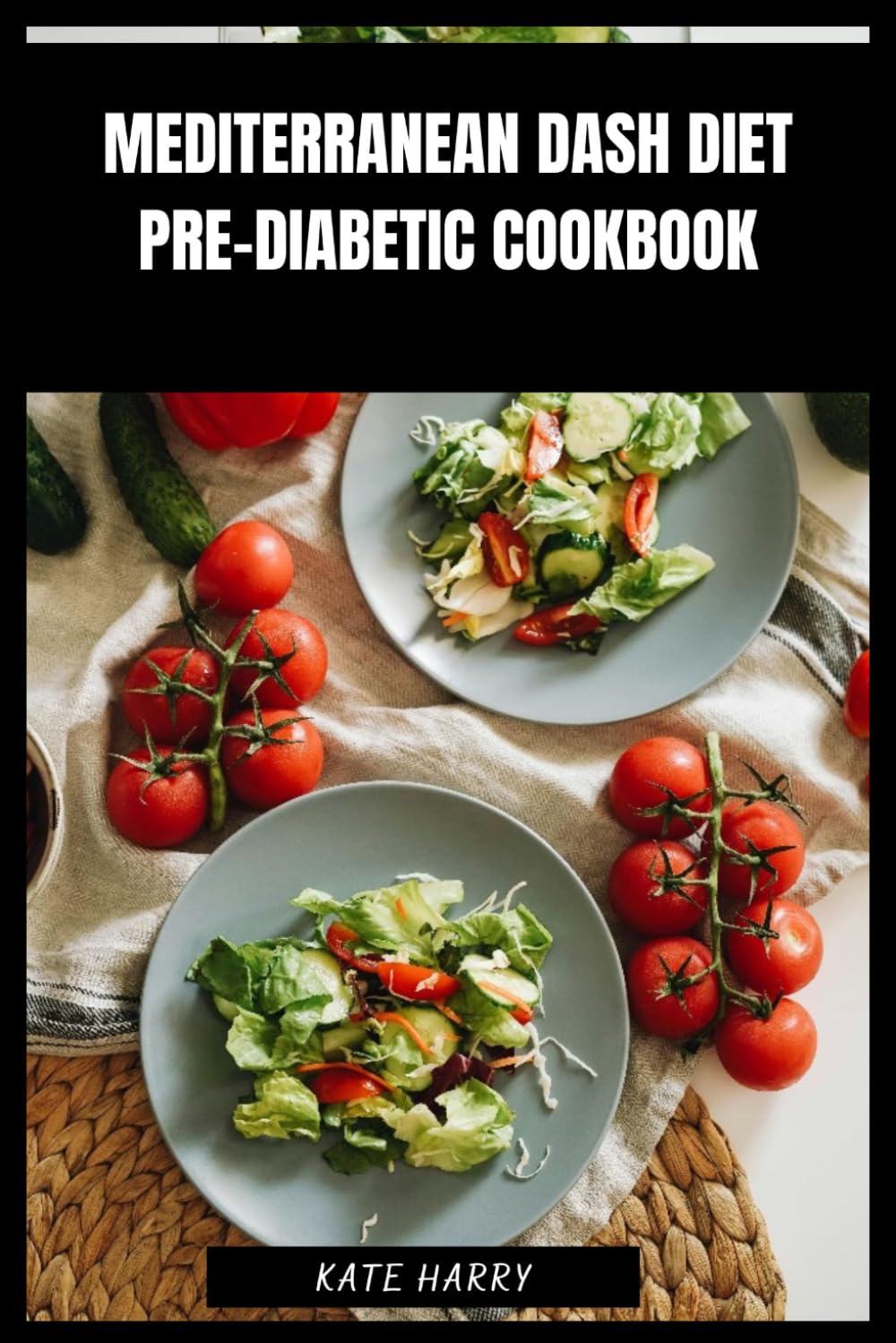 Mediterranean Dash Diet Pre-Diabetic Cookbook: Heart-Smart Low-Sodium Recipes to Stabilize Blood Sugar and Support Weight Balance with Flavorful Everyday Dishes