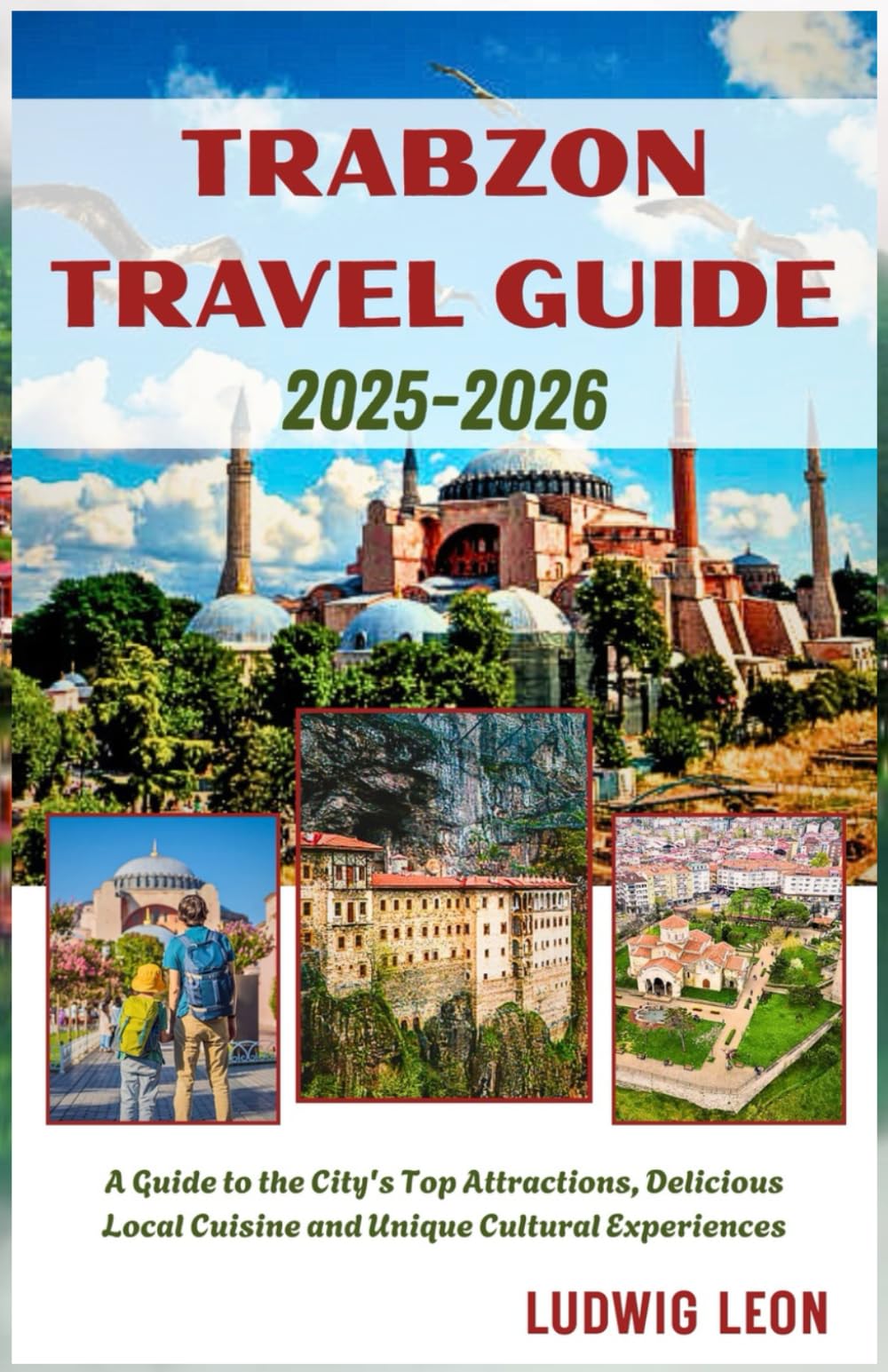 TRABZON TRAVEL GUIDE 2025-2026: A Guide to the City's Top Attractions, Delicious Local Cuisine, and Unique Cultural Experiences
