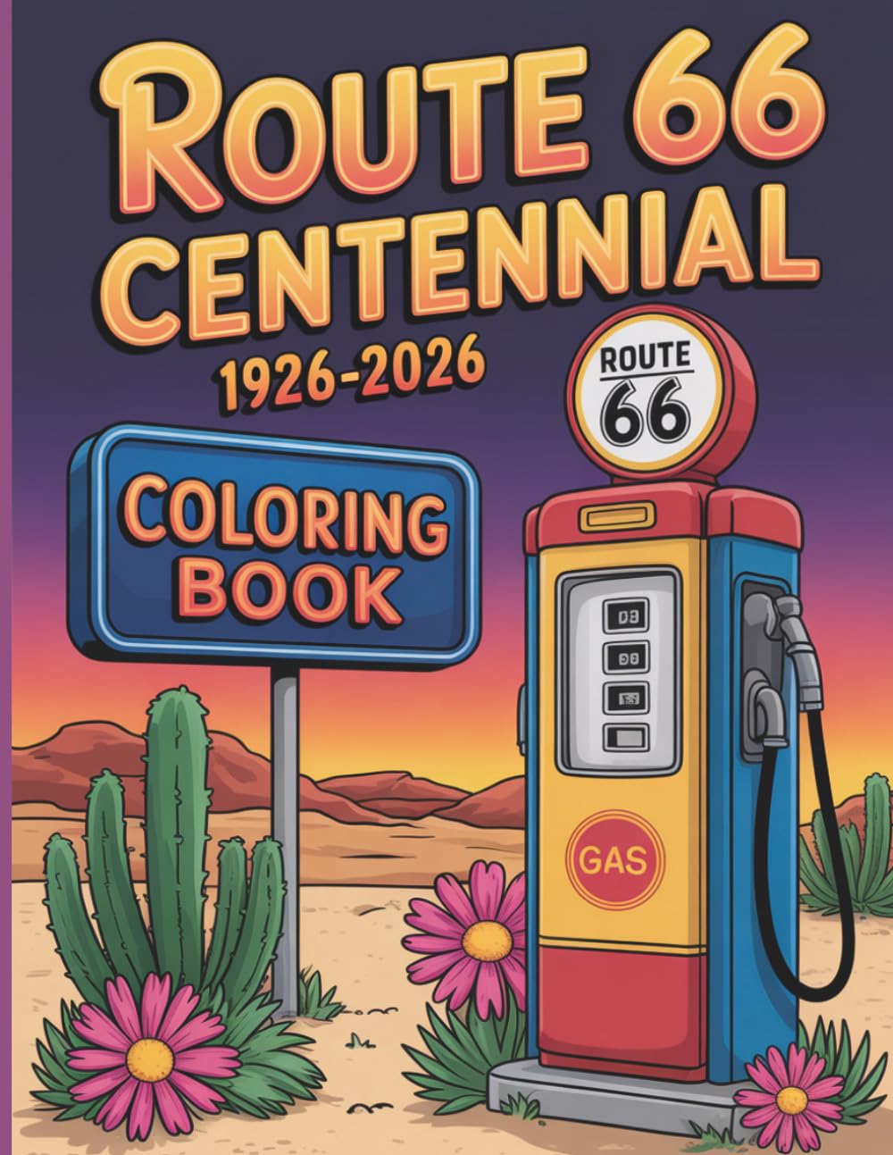 Route 66 Centennial Coloring Book for Kids and Adults: With 50 Coloring Pages Featuring Classic Cars, Historic Roadside Attractions, Vintage Gas ... Diners and Americas Legendary Highway