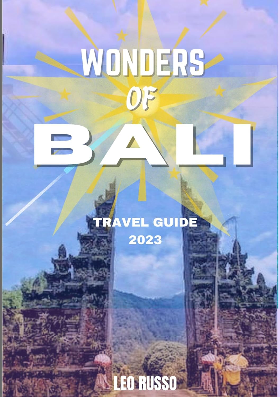 Wonders of Bali : An Experiential Journey Through Bali's Natural Beauty, Culture, and Spirituality