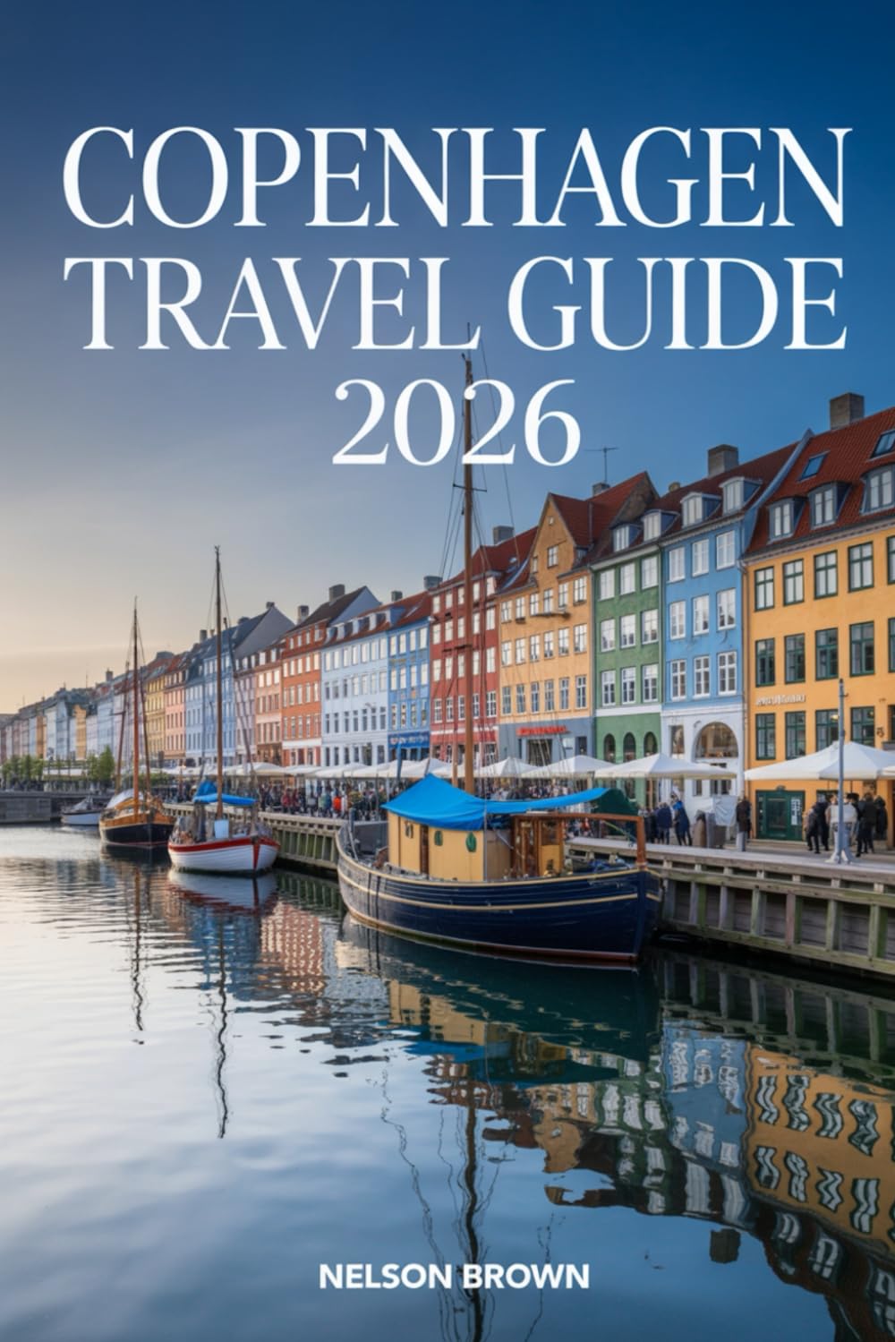 COPENHAGEN TRAVEL GUIDE 2026: Insider Tips, Smart Itineraries, Local Culture, Sustainable Living & Essential Planning Advice for Exploring Denmark’s Capital Like a Local
