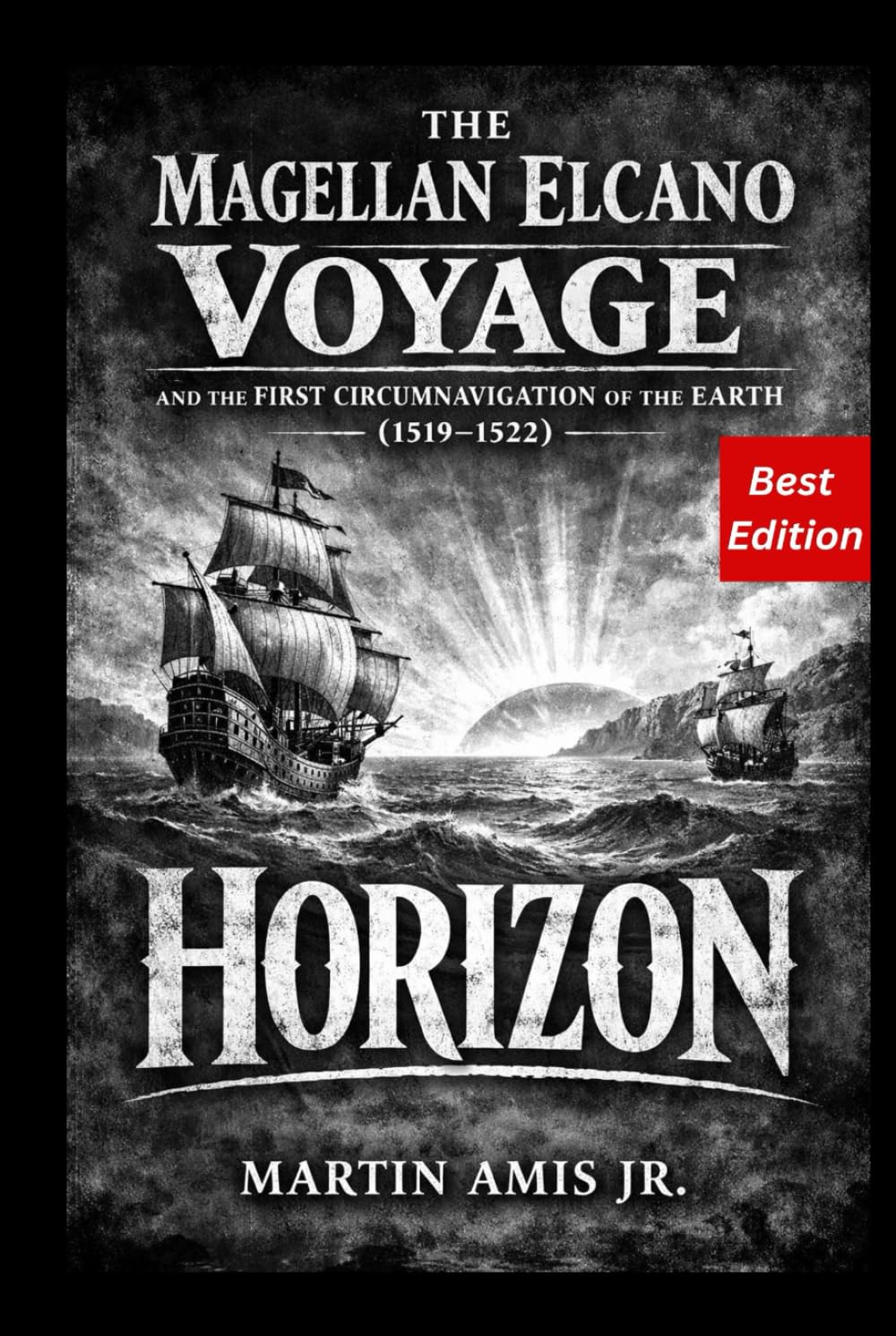 The Magellan Elcano Voyage and the First Circumnavigation of the Earth (1519–1522): HORIZON