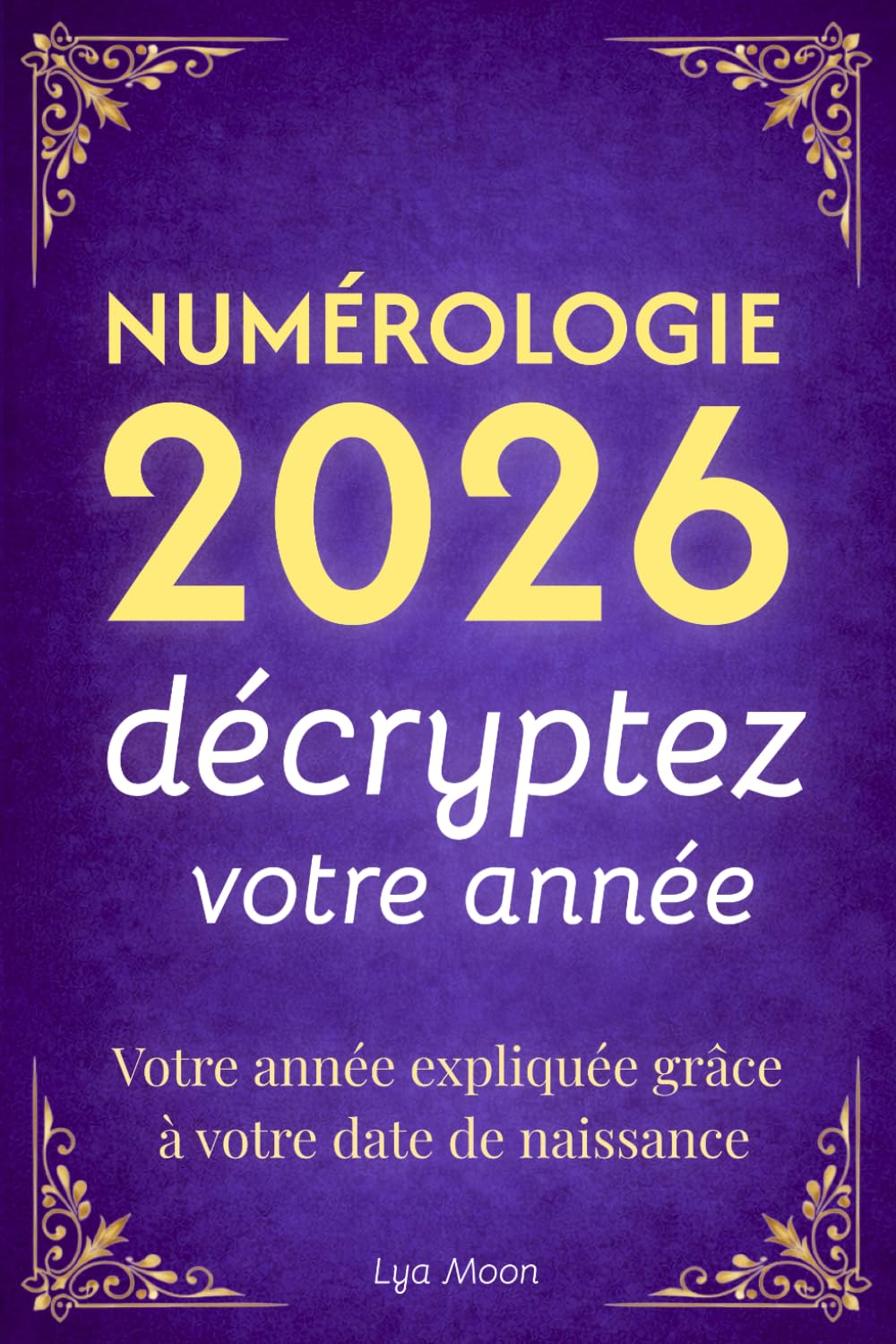 Numérologie 2026 - Décryptez votre année: Votre année expliquée grâce à votre date de naissance