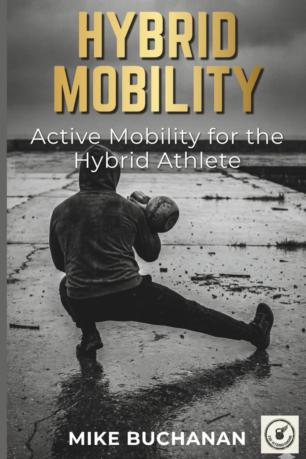 Hybrid Mobility: Active Mobility for the Hybrid Athlete.: 9 (The Hybrid Engine Series)