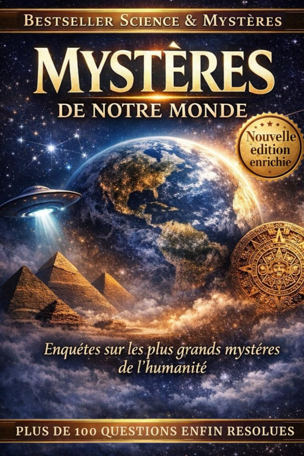 Mystères de notre monde - Ce que la science, l’histoire et l’inexpliqué nous cachent vraiment: Voyage fascinant au cœur des énigmes les plus troublantes de l’humanité