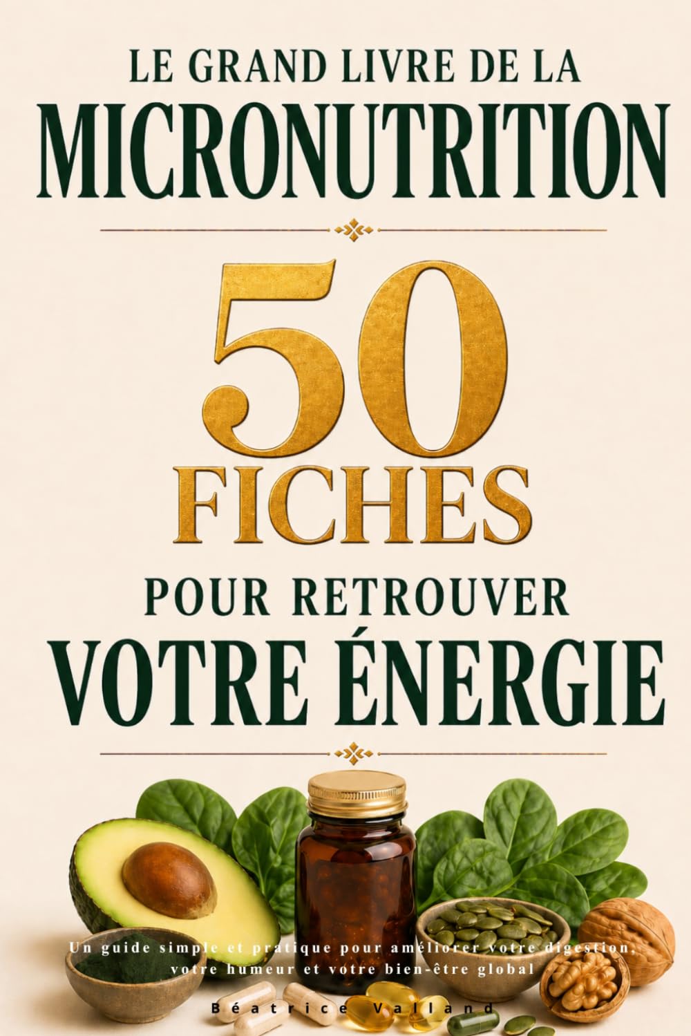 Le grand livre de la micronutrition : 50 fiches pour retrouver votre énergie: Un guide simple et pratique pour améliorer votre digestion, votre humeur et votre bien-être global
