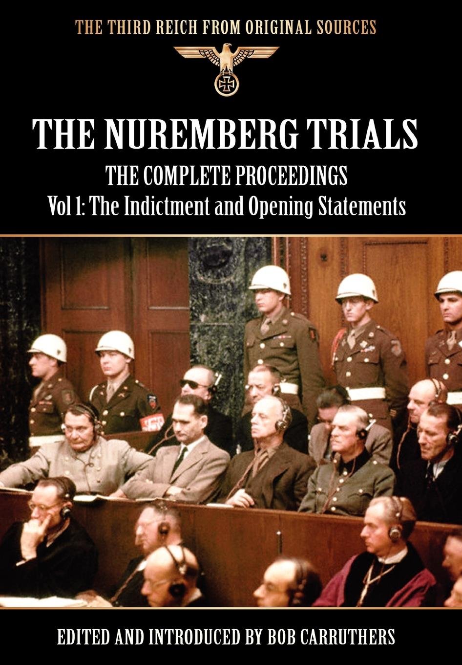 The Nuremberg Trials - The Complete Proceedings Vol 1: The Indictment and Opening Statements