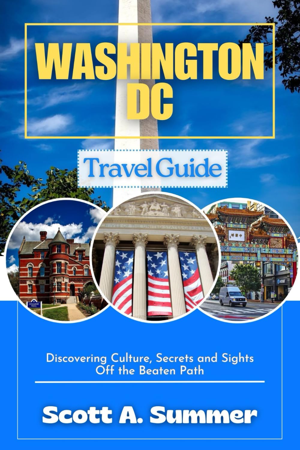 WASHINGTON DC Travel Guide: Discovering Culture, Secrets and Sights Off the Beaten Path