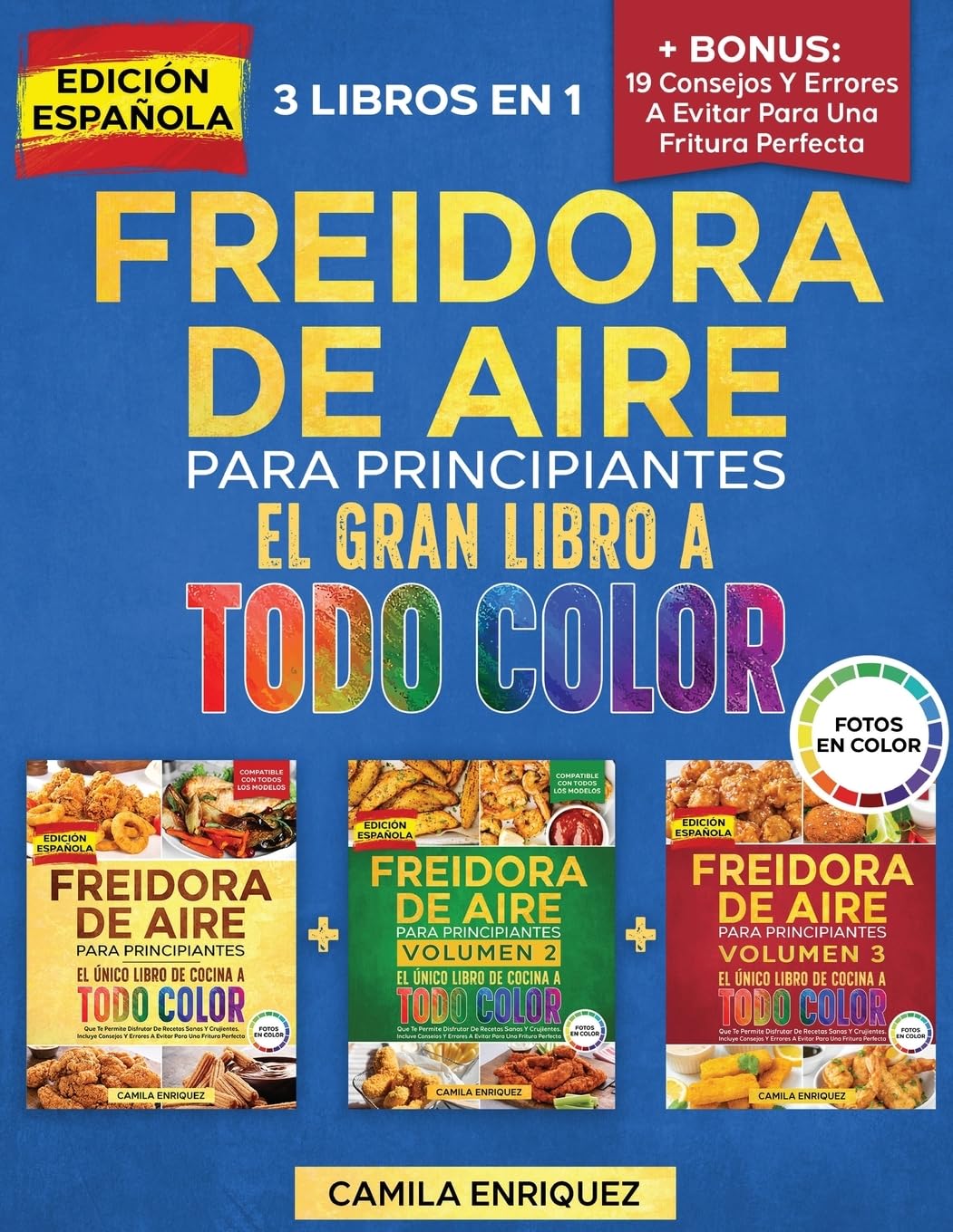 Freidora De Aire Para Principiantes 3 Libros En 1: El Único Libro De Cocina A Todo Color Que Te Permite Disfrutar De Recetas Sanas Y Crujientes (3)