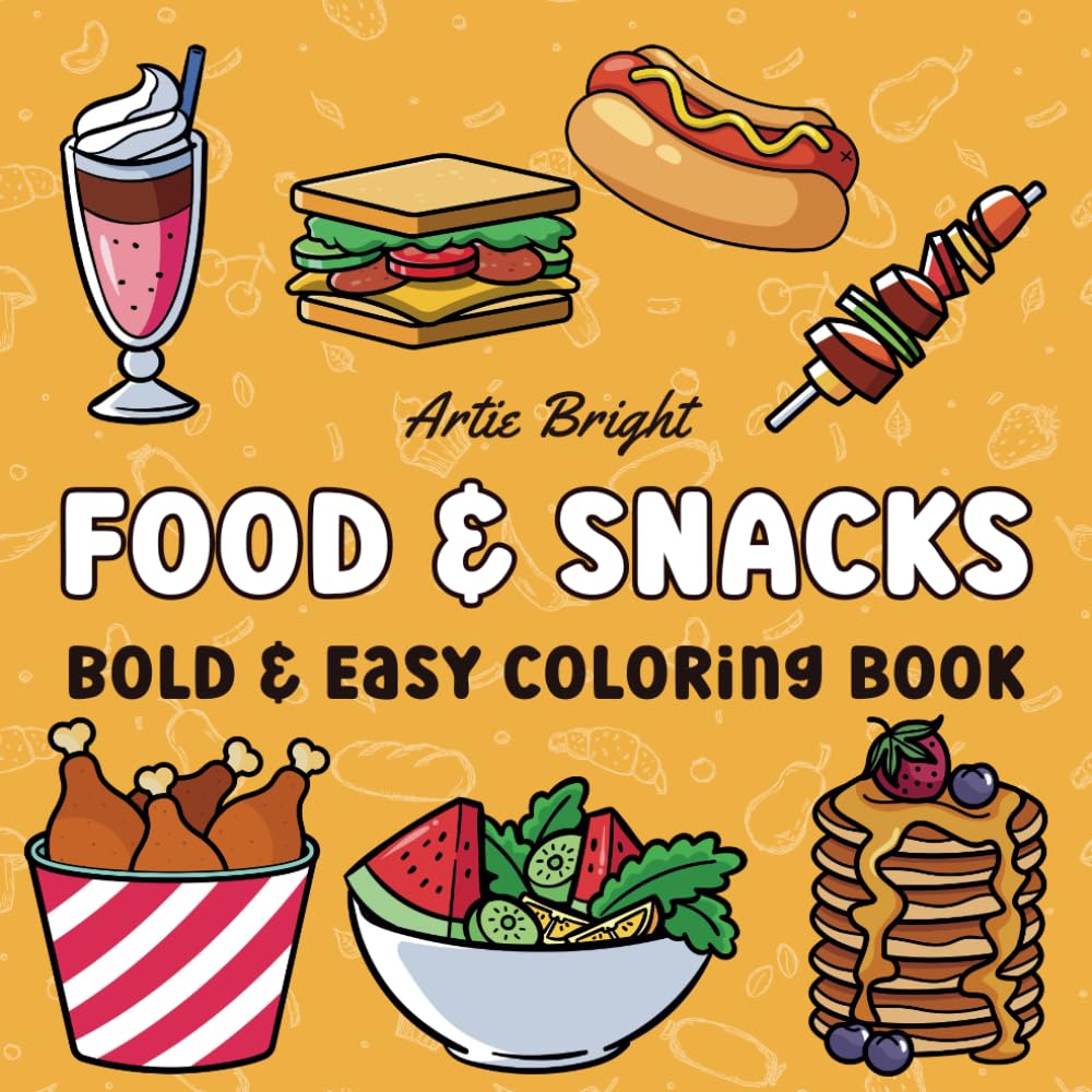 Food & Snacks: Bold and Easy Coloring Book for Adults and Kids, Simple and Big Designs of Foods, Drinks, Desserts, and Fruits for Relaxation