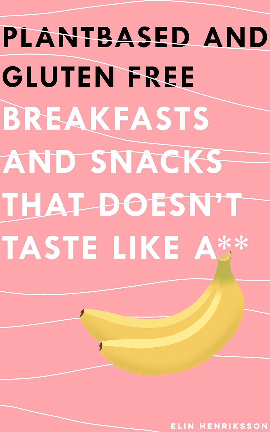 PLANT BASED AND GLUTEN FREE BREAKFASTS AND SNACKS: THAT DOESN'T TASTE LIKE A** (Healthy that tastes good Book 1)      [Print Replica] Kindle Edition