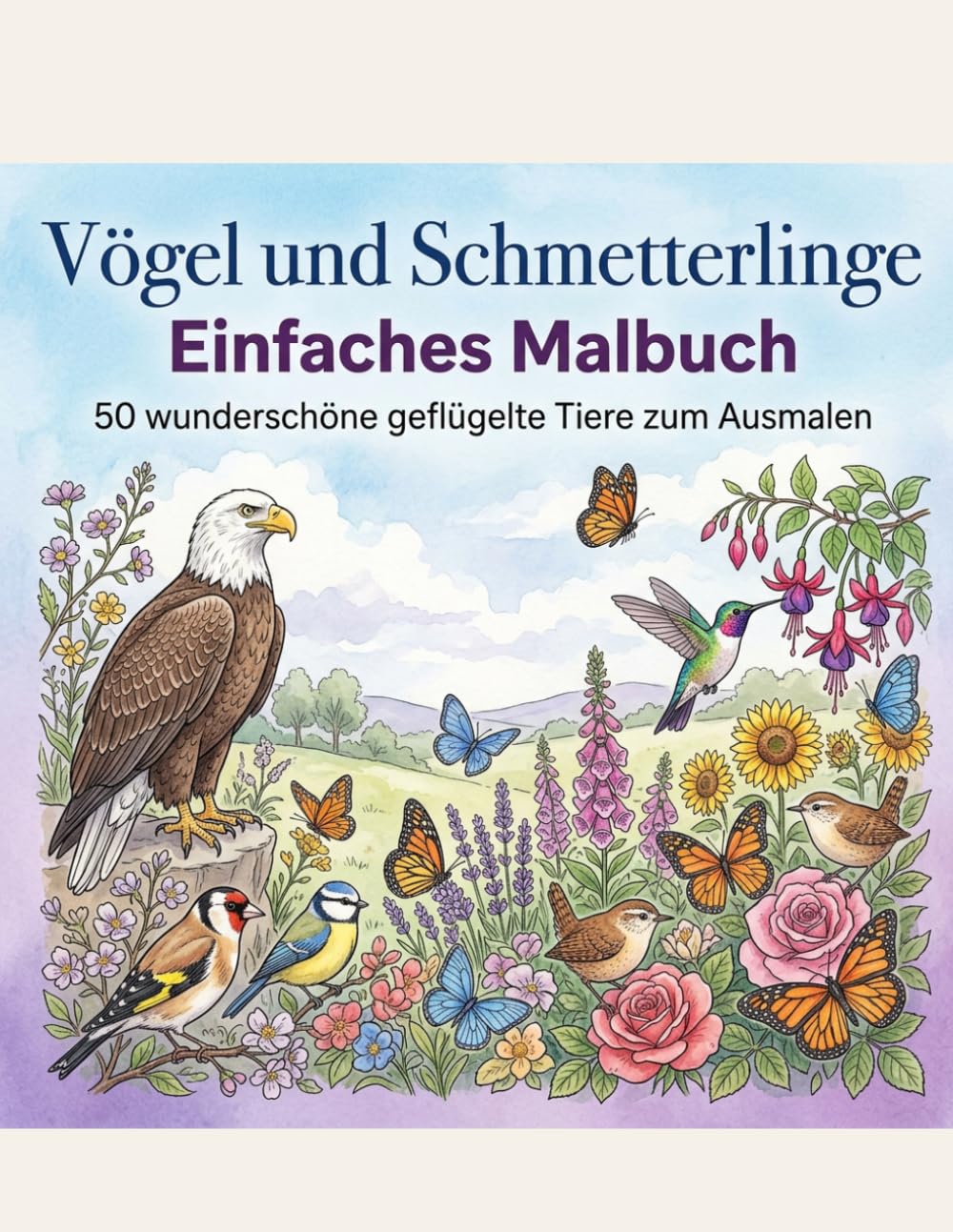 Vögel und Schmetterlinge: Einfaches Malbuch: 50 Wunderschöne Geflügelte Tiere - Einfache und entspannende Designs