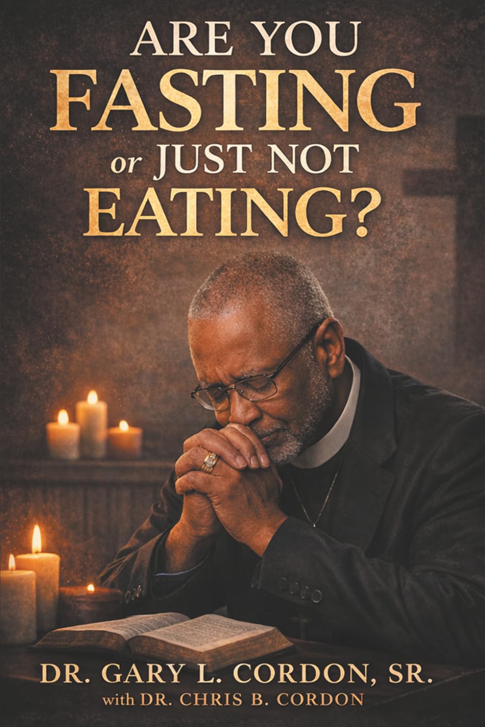 Are You Fasting or Just Not Eating?: Rediscovering the Biblical Purpose, Power, and Practice of Fasting