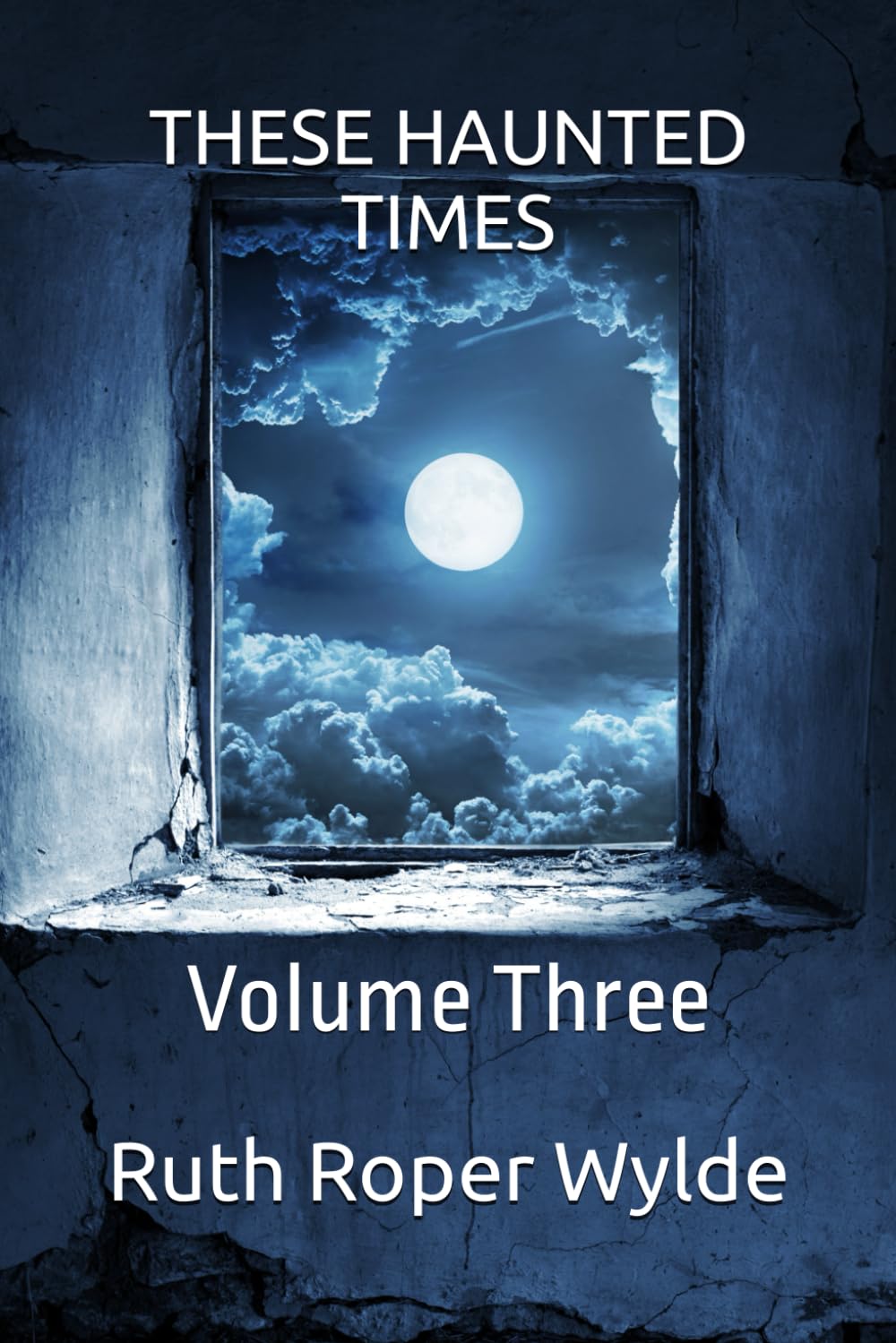 THESE HAUNTED TIMES: Volume Three