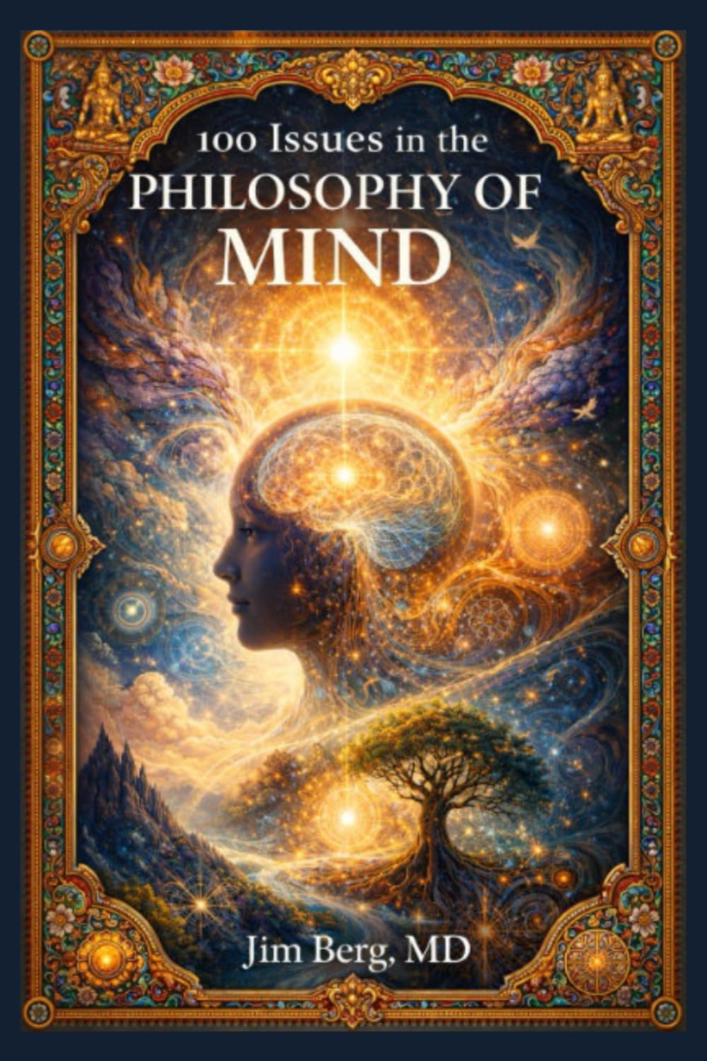 100 Issues in the Philosophy of Mind (The writings of Jim Berg, MD)