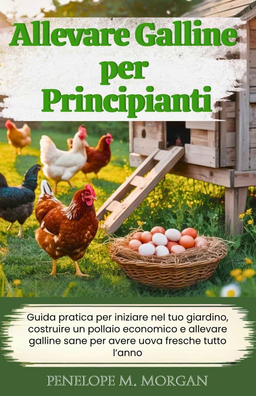 Allevare Galline per Principianti: Guida pratica per iniziare nel tuo giardino, costruire un pollaio economico e allevare galline sane per avere uova fresche tutto l’anno (italian version)