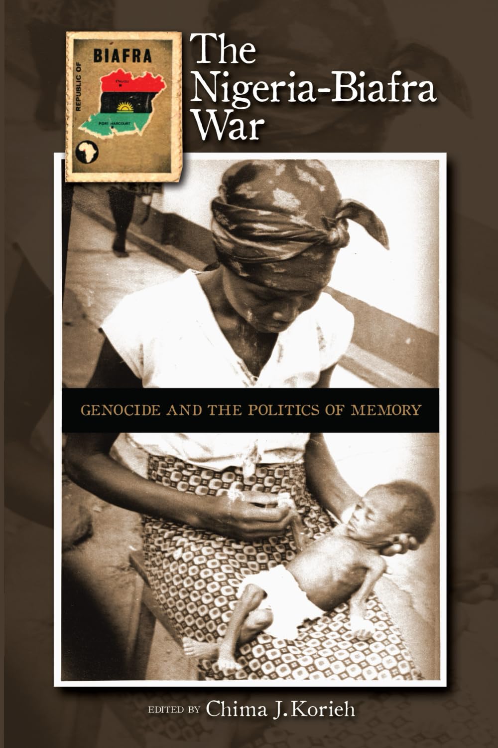 The Nigeria-Biafra War: Genocide and the Politics of Memory