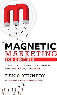 Magnetic Marketing for Dentists: How to Attract a Flood of New Patients That Pay, Stay, and Refer