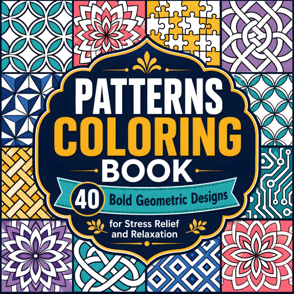 Patterns Coloring Book: 40 Bold Geometric Designs for Stress Relief and Relaxation, Square Size 8.5x8.5 Inches