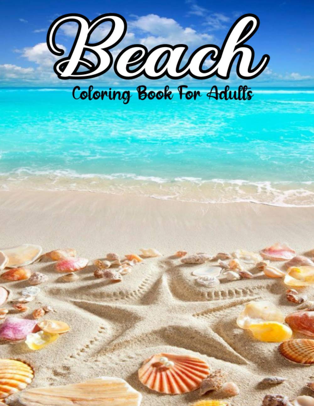 Beach Coloring Book For Adults: New Arrival Adult Coloring Books Featuring Peaceful Seaside Landscapes, Vacation Destinations, Beautiful Gardens And ... Scenery Tropical colouring book for adult