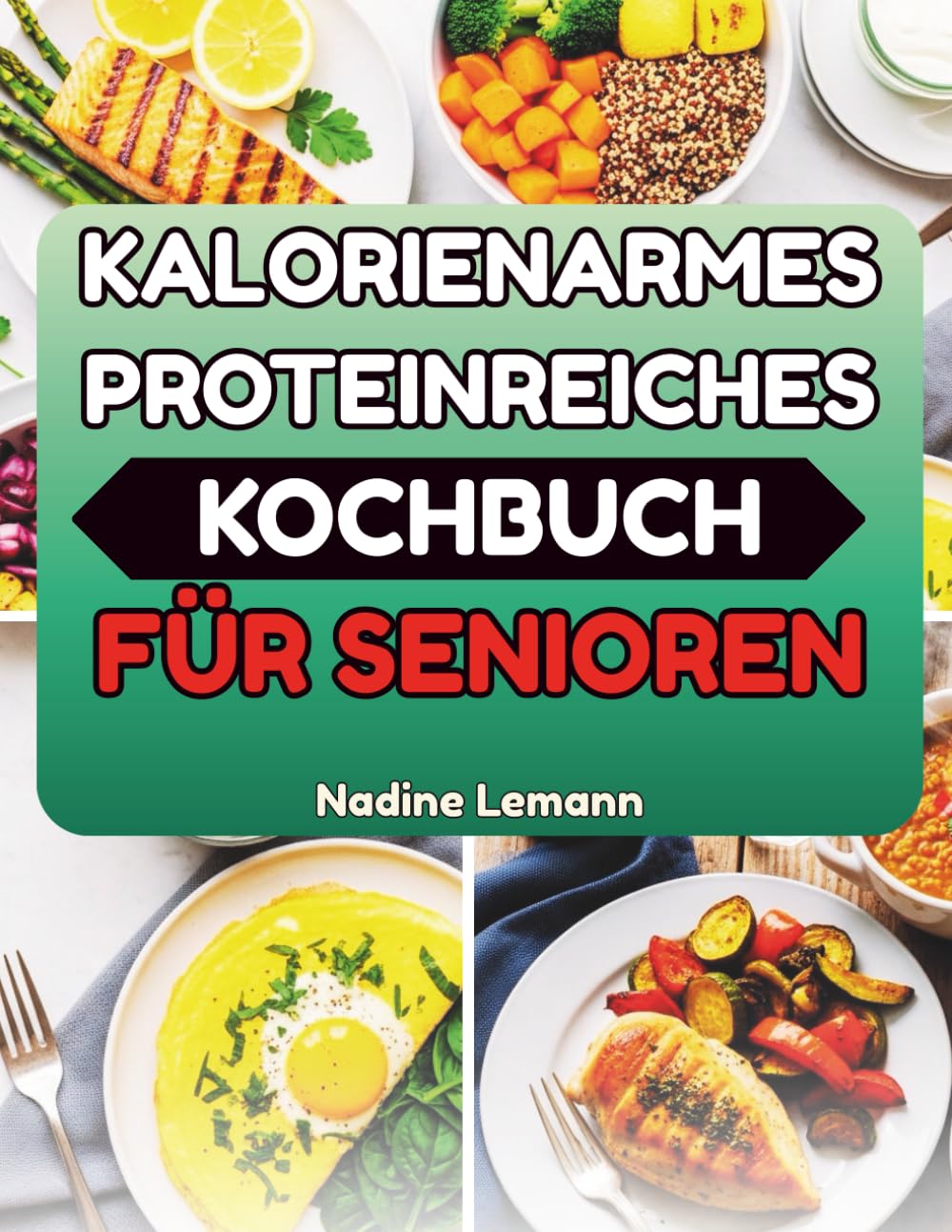 KALORIENARMES PROTEINREICHES KOCHBUCH FÜR SENIOREN: Alltagsrezepte für mehr Energie und Mobilität