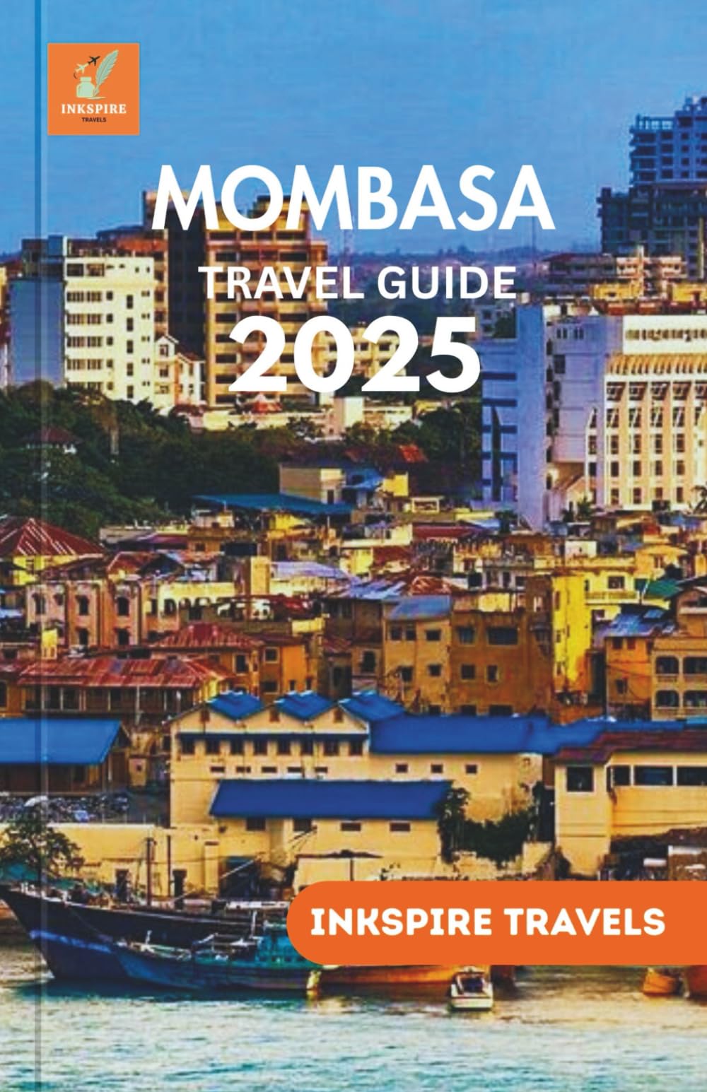 Mombasa Travel Guide 2025: Paths Through Culture, Spice, Salt Air, and Coastal Rhythm