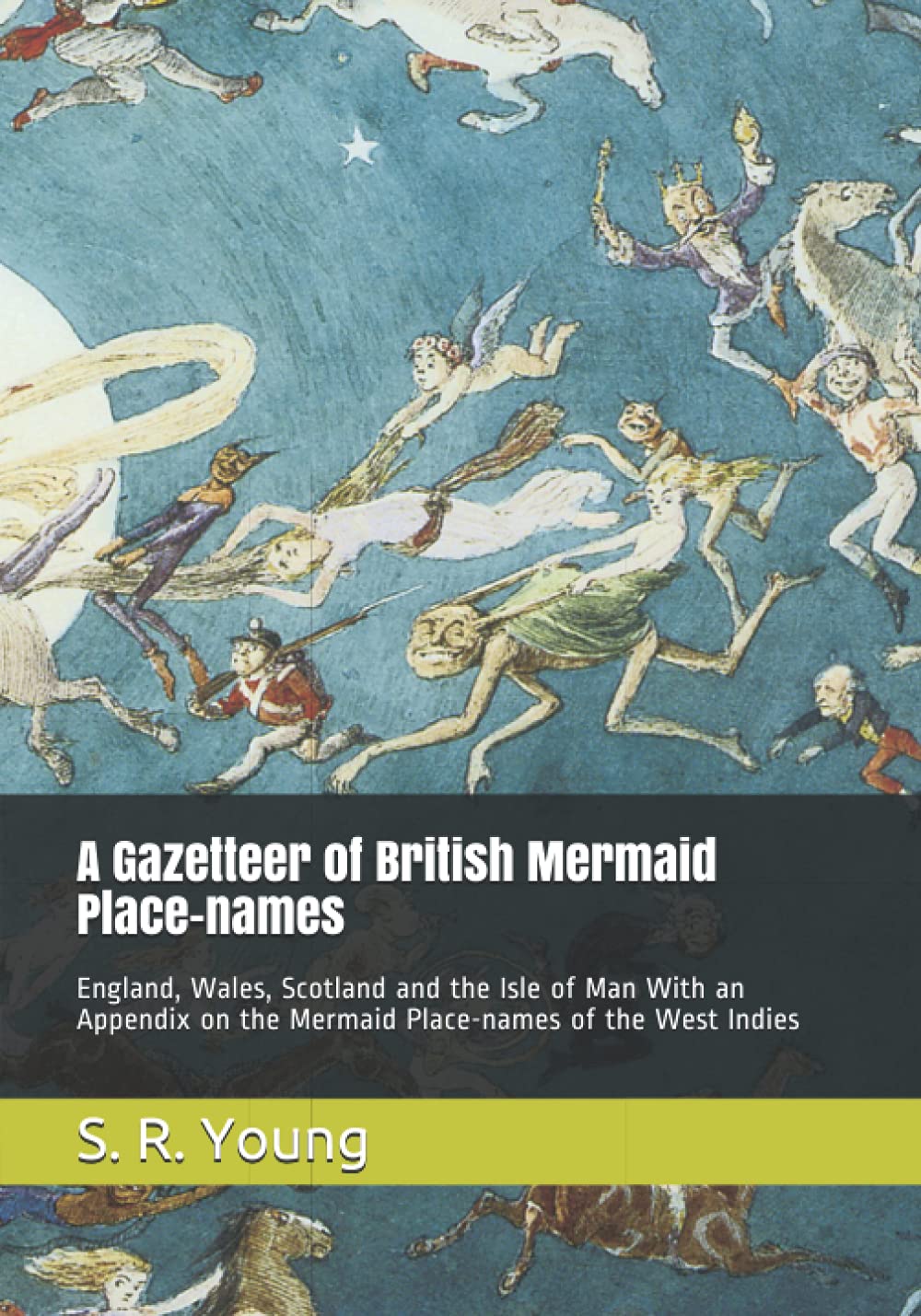 A Gazetteer of British Mermaid Place-names: England, Wales, Scotland and the Isle of Man With an Appendix on the Mermaid Place-names of the West Indies